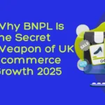 Why BNPL Is the Secret Weapon of UK Ecommerce Growth 2025